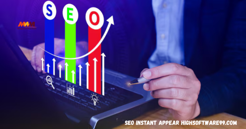 SEO Instant Appear HighSoftware99.com – Complete Guide to Fast Indexing & Google Visibility seo instant appear highsoftware99.com